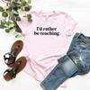 I'd Rather Be Teaching Shirt Teacher Shirt Gift for Teacher Favorite Teacher Gift Funny Teacher Tee