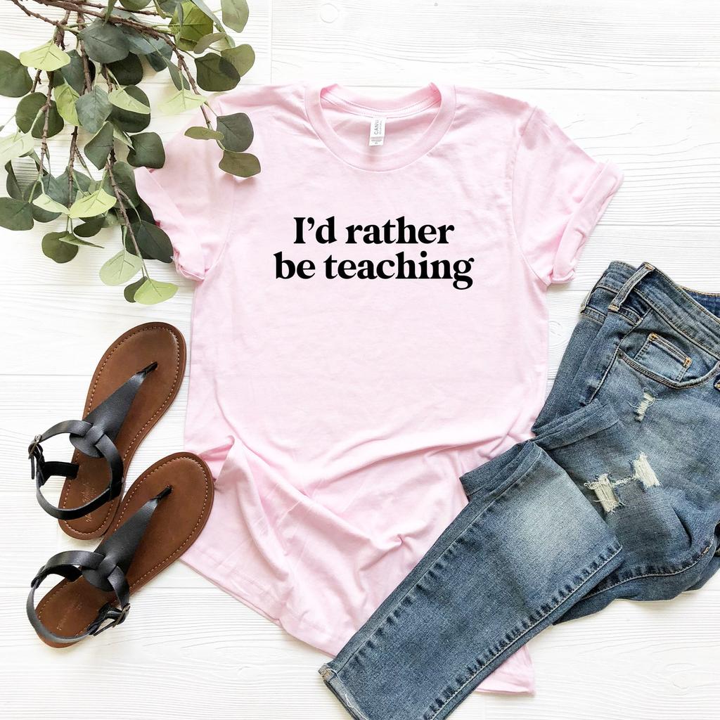 I'd Rather Be Teaching Shirt Teacher Shirt Gift for Teacher Favorite Teacher Gift Funny Teacher Tee