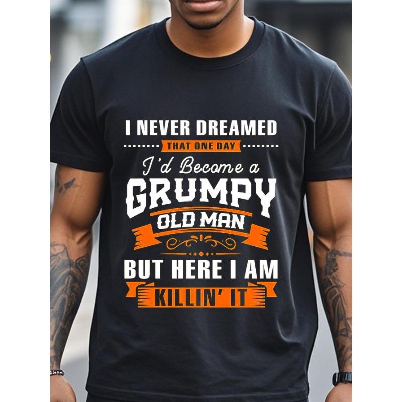 A fun and angry old man Tshirt for men I never dreamed I would become an angry old man Soft and breathable round neck Tshirt
