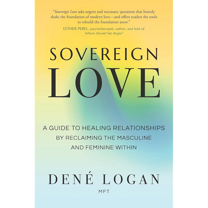 Sovereign Love: A Guide To Relationships by Reclaiming the Masculine and Feminine Within