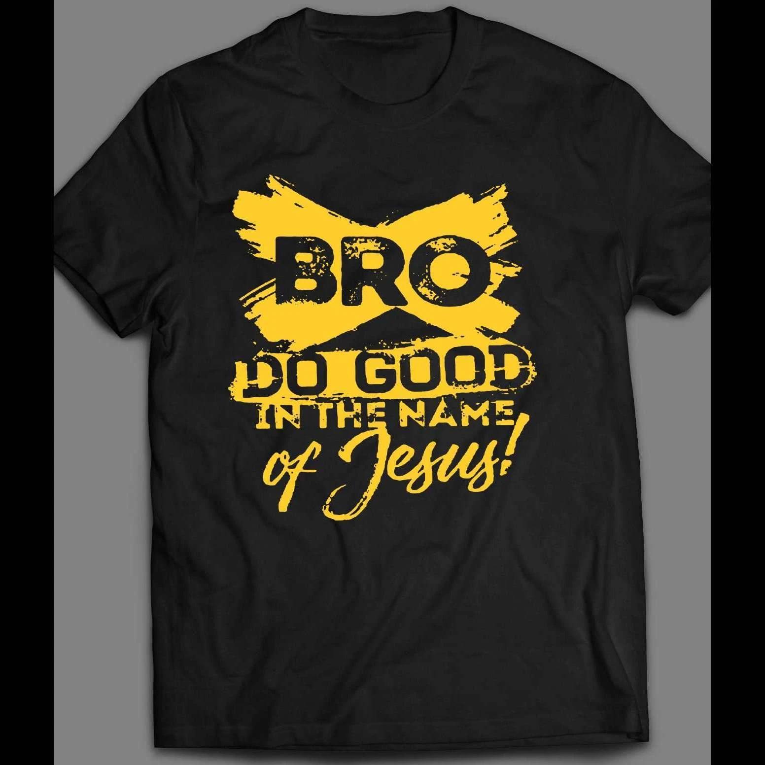 BRO DO GOOD IN THE NAME OF JESUS S