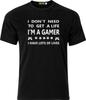 I Don't Need To Get a Life I'm a Gamer I Have Lots of Lives  Cotton T Shirt Mens Womens Tees Top