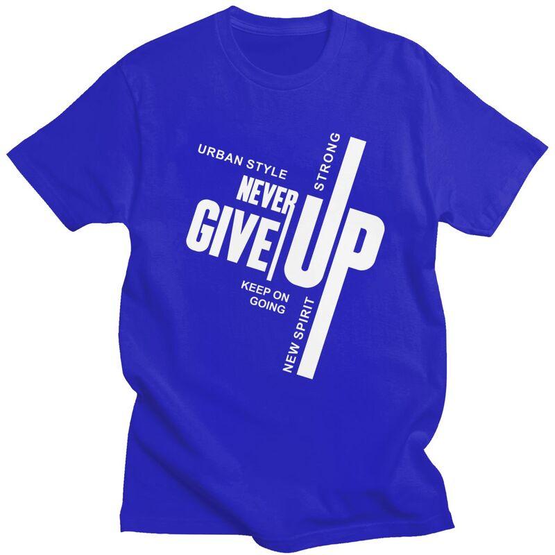 Custom Male Never Give Up T Shirts Short Sleeves Cotton Tshirt Tshirt Casual Tees Slim Fit Clothing