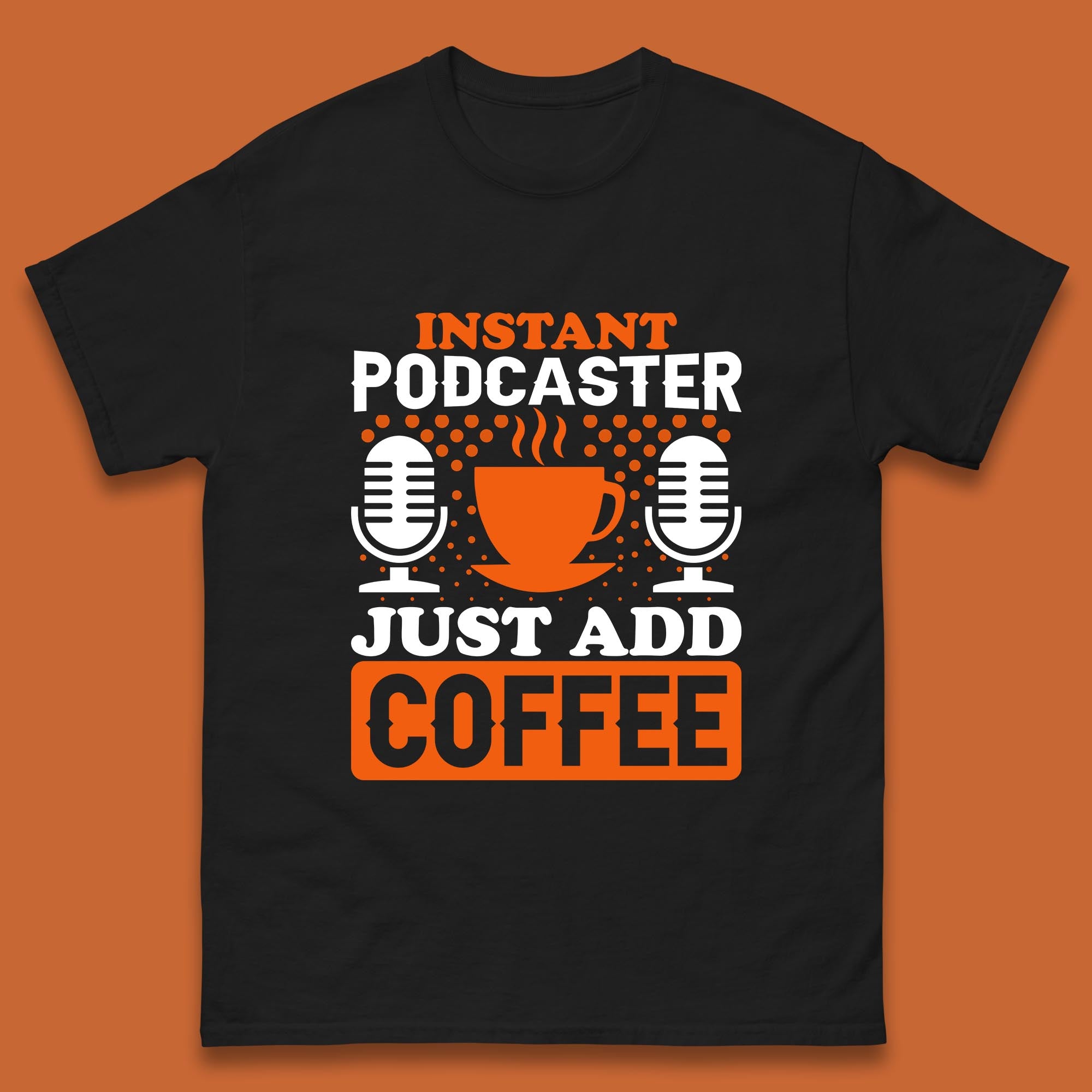 Instant Podcaster Just Add Coffee Podcast Coffee Lover Podcasting Caffeine Microphone Mens Tee Top S