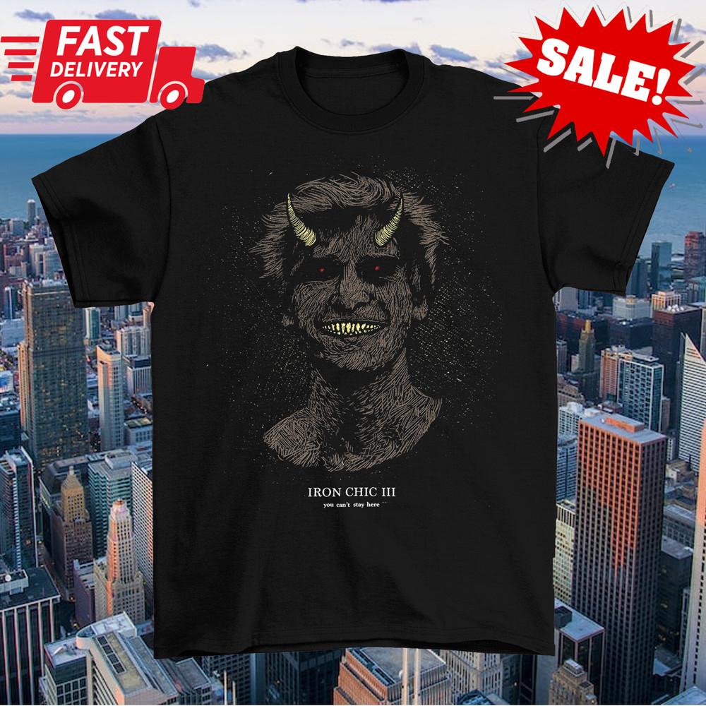 New You Can’t Stay Here Iron Chic III Shirt Classic Black Unisex S-5XL Unisex T-Shirt L