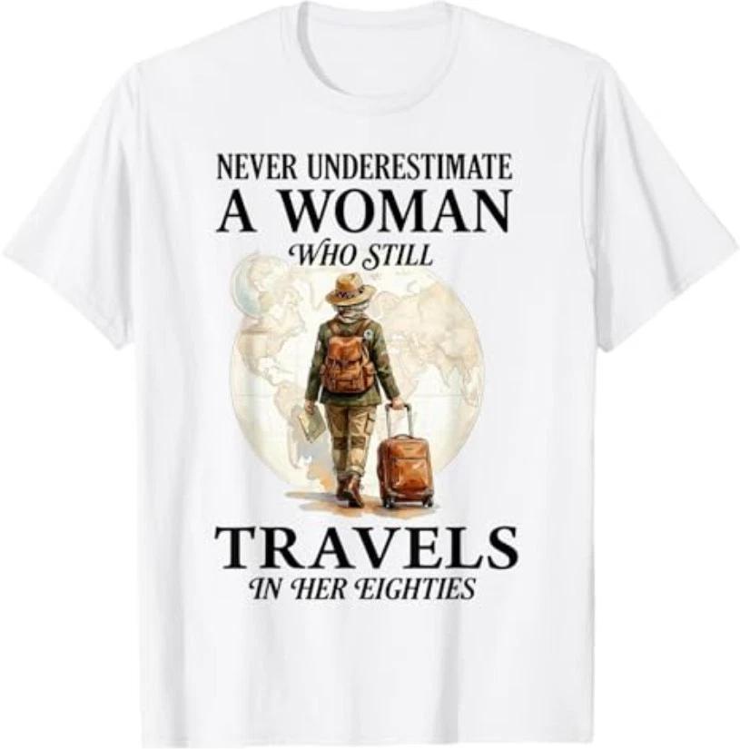 Never Underestimate a Woman who Still Travels in her 80 s T-Shirt XL