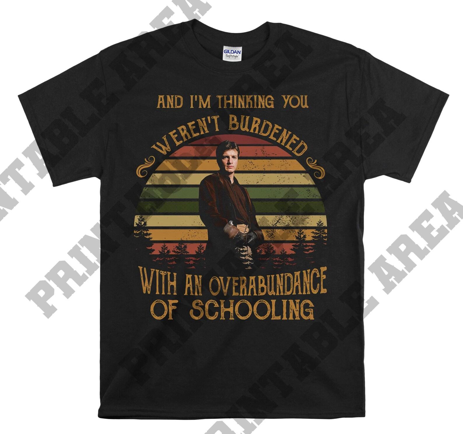 Malcolm Reynolds And I m Thinking You Weren t Burdened Vintage Men Unisex T shirt, T shirt, T shirt MO298 S