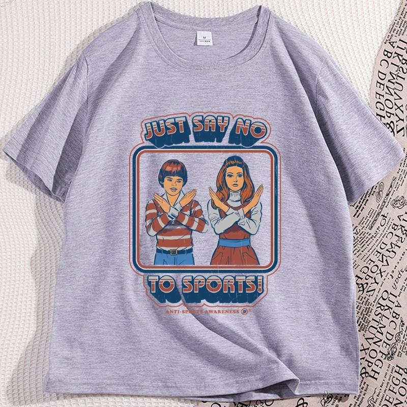 Say No To Sports T Shirt Funny Cotton Short Sleeve Round Neck Tshirt Unisex Streetwear Casual Loose Tee Shirt Clothes Oversized