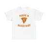 Men's and Women's T-shirts Have A Slice Day Graphic