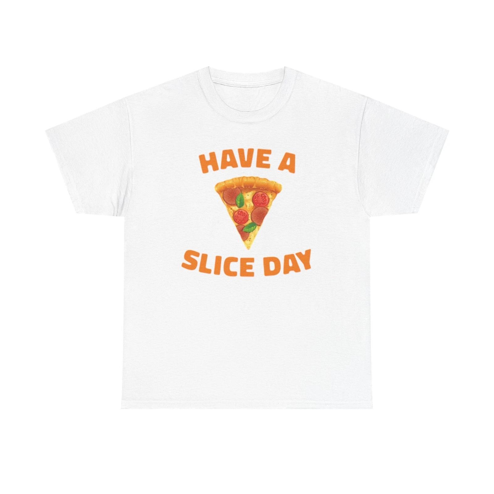 Men s and Women s T-shirts Have A Slice Day Graphic M