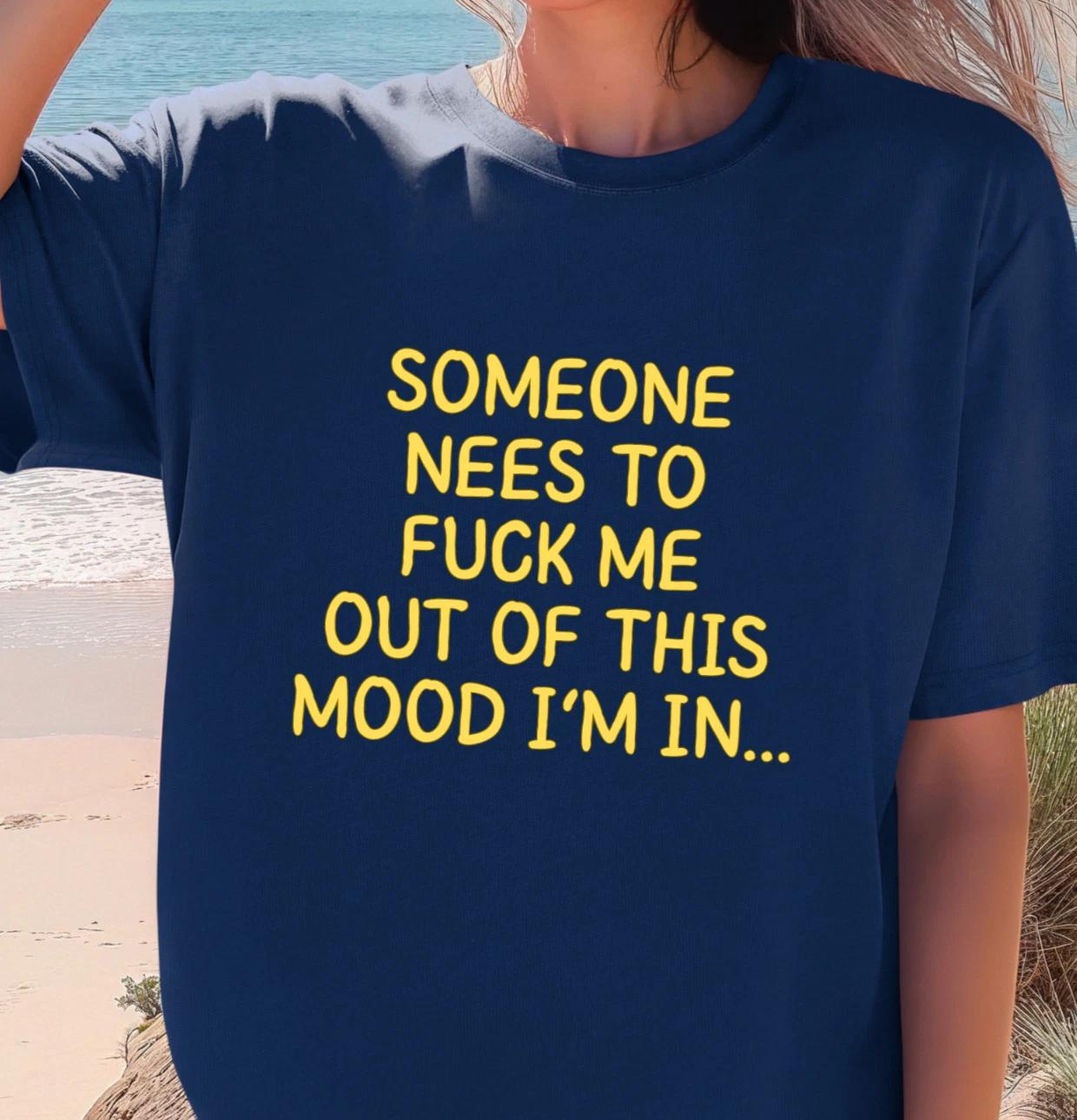 Someone Needs To F Me Out Of This Mood T-shirt | Funny Graphic Tee, NSFW Shirt 2XL