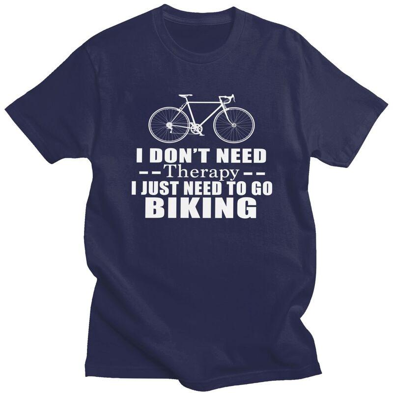I Dont Need Therapy I Just Need To Go Biking Tshirt Men Short Sleeve Clothing Summer Style Loose Fit 100 Cotton Camisetas