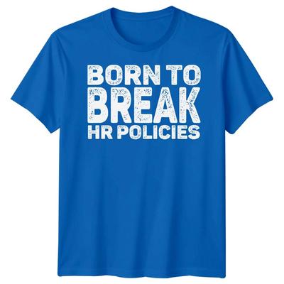 Born To Break HR Policies T-Shirt Funny Sarcastic Office Humor Men Women Tee