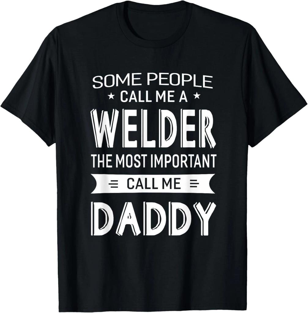 Welder The Most Important Call Me Daddy Fathers Day Welding T- Shirt