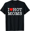 Unisexs I Heart Hot Moms Mothers Day T Shirt Tee Cotton Unisex Summer Oversize Breathable Comfortable Streetwear Casual Trendy