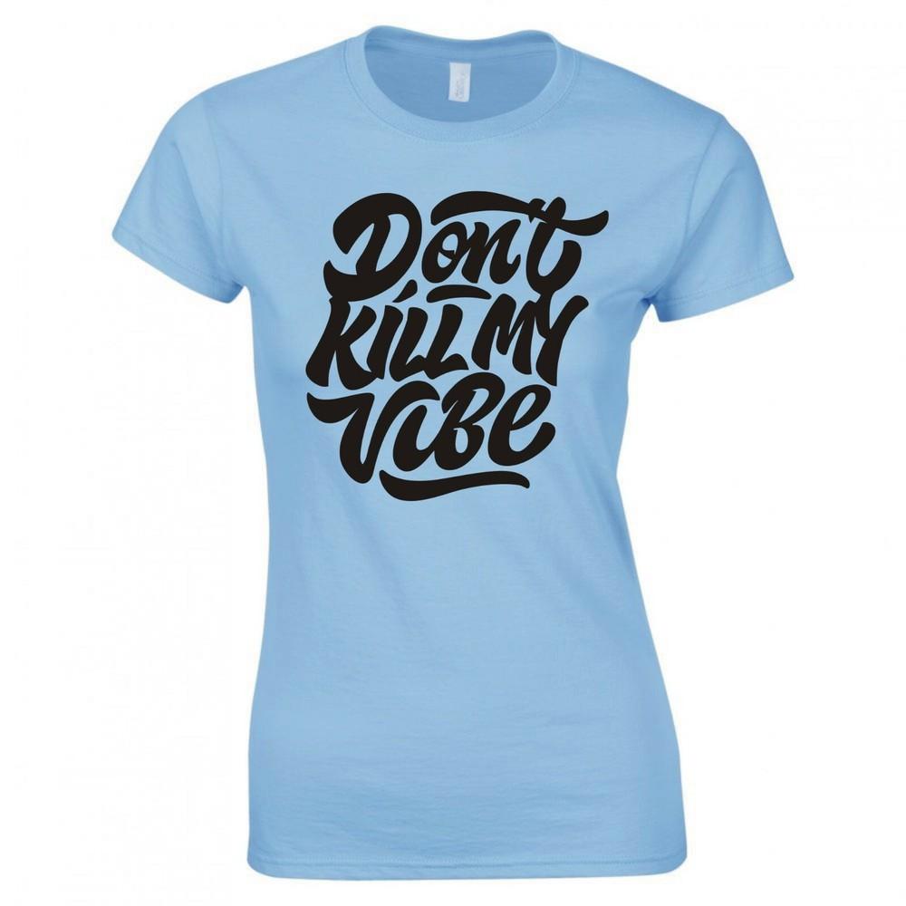 Funny Dont Kill My Vibe Skinny Fit TShirt S
