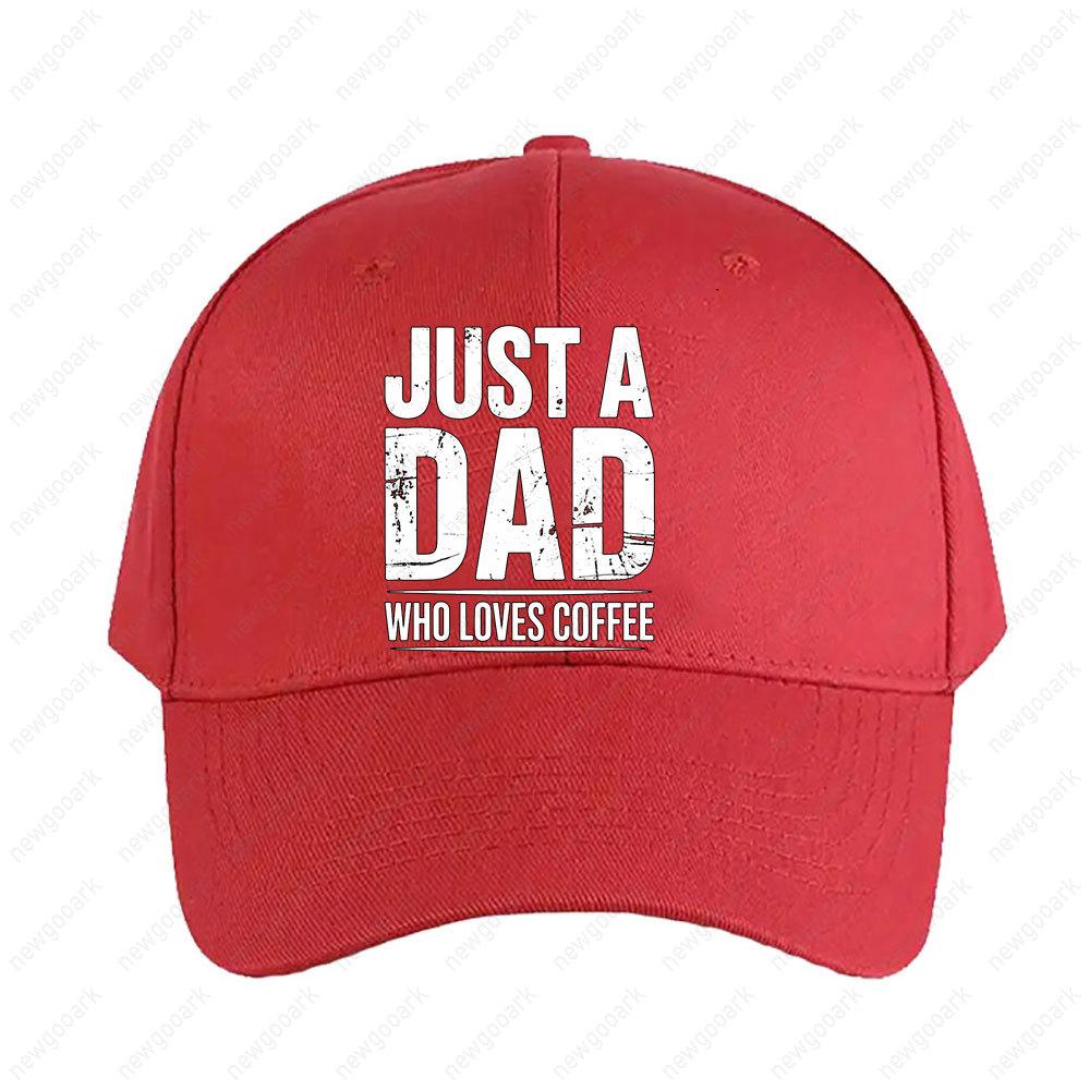 Just A Dad Who Loves Coffee Funny Coffee Lover Dad Quote Cap Women Unisex Adult Adjustable Printed Baseball Caps Trucker Cap Adjustable