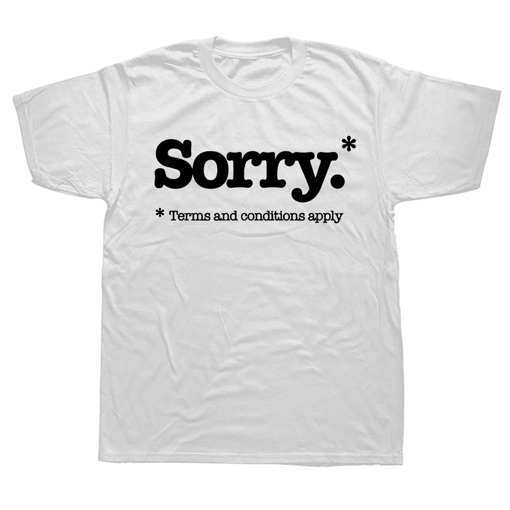 Sorry Slogan Not Sorry Terms And Conditions Sarcastic T Shirts Streetwear Short Sleeve Birthday Gifts Summer Style T-shirt Men