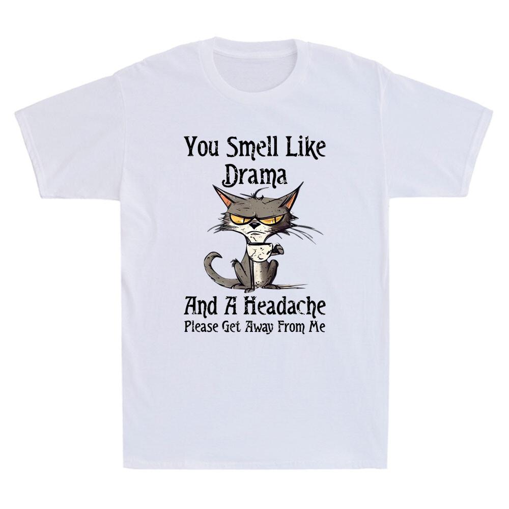 You Smell Like Drama And A Headache Please Get Away Funny Cat Meme Unisex's T-Shirt