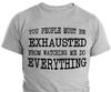You Must Be Exhausted Shirts Funny Sarcastic TShirts Gifts Funny Shirts for Men