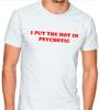 I Put the HOT In Psychotic Funny T Shirt Tee Sarcastic