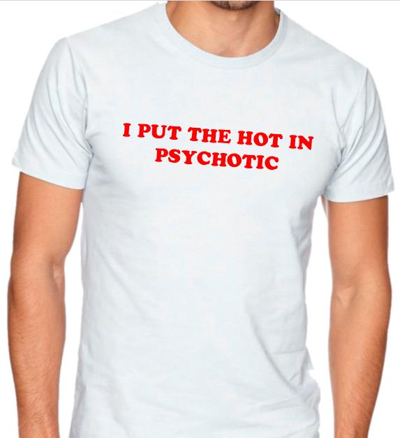 Dal jsem HOT do psychotický Vtipné tričko Tee sarkastický