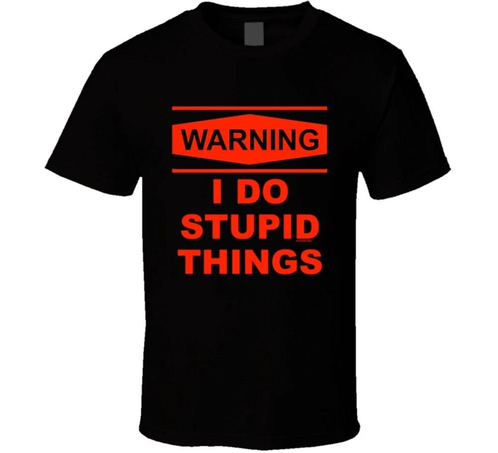 Warning! I Do Stupid Things Funny Gift T Shirt M