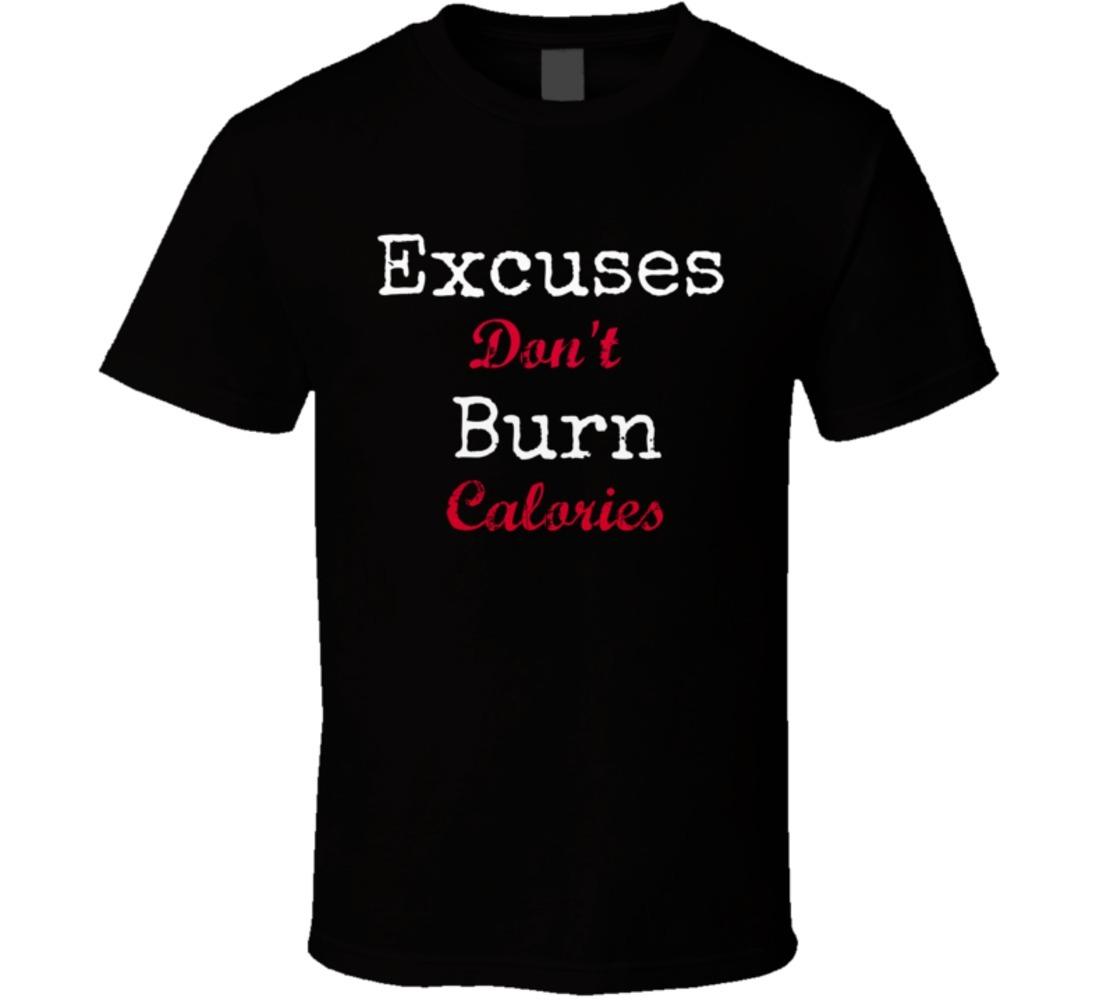 Excuses Don t Burn Calories Novelty T-Shirt Gym Exercise Fun Gift Unisex TShirt XXXXL