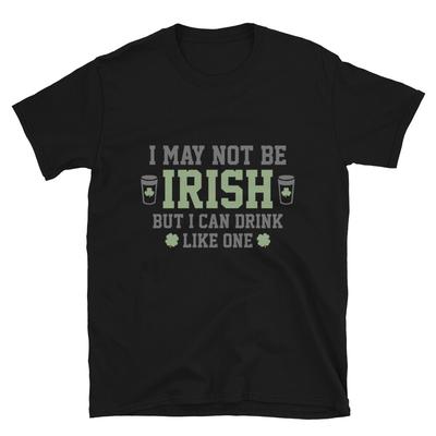 Happy St.Patricks Day I May Not Be Irish Unisex T-Shirt