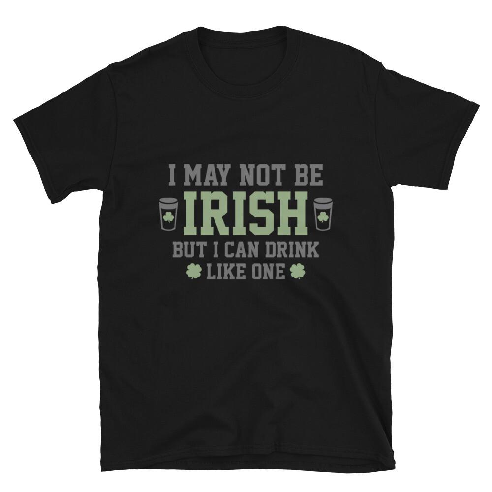 Happy St.Patricks Day I May Not Be Irish Unisex T-Shirt