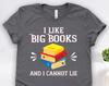I Like Big Books And I Cannot Lie Shirt, Reader Shirts, Reader Gifts, Librarian Shirts, Librarian Gifts, Literature Shirts, Teacher Shirts