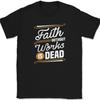 Faith Without Work Is Dead T-Shirt Christian Worship Praise Jesus Bible Tee