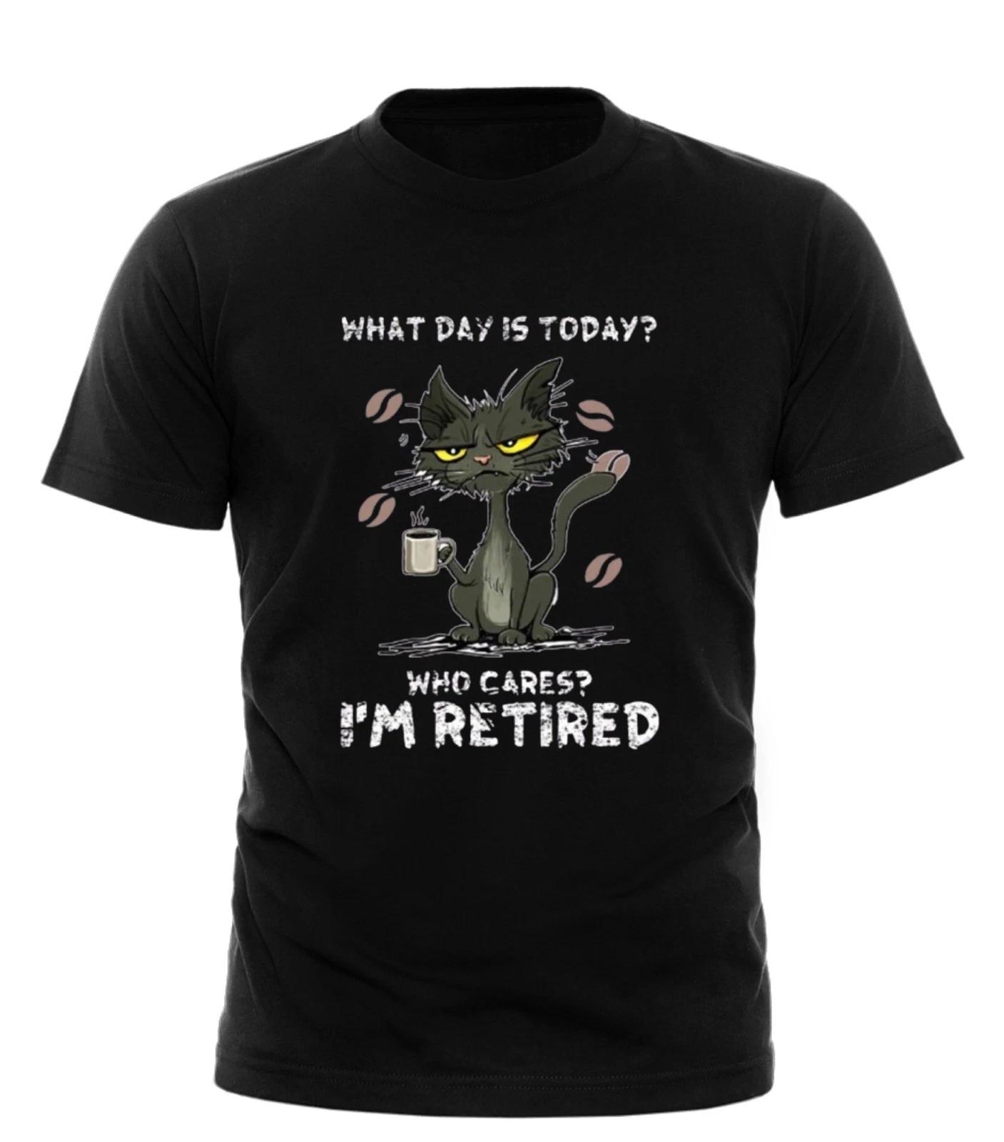 Cat What Day Is Today Who Cares I m Retired Funny Cats Tee Vintage unisexT-Shirt 4XL