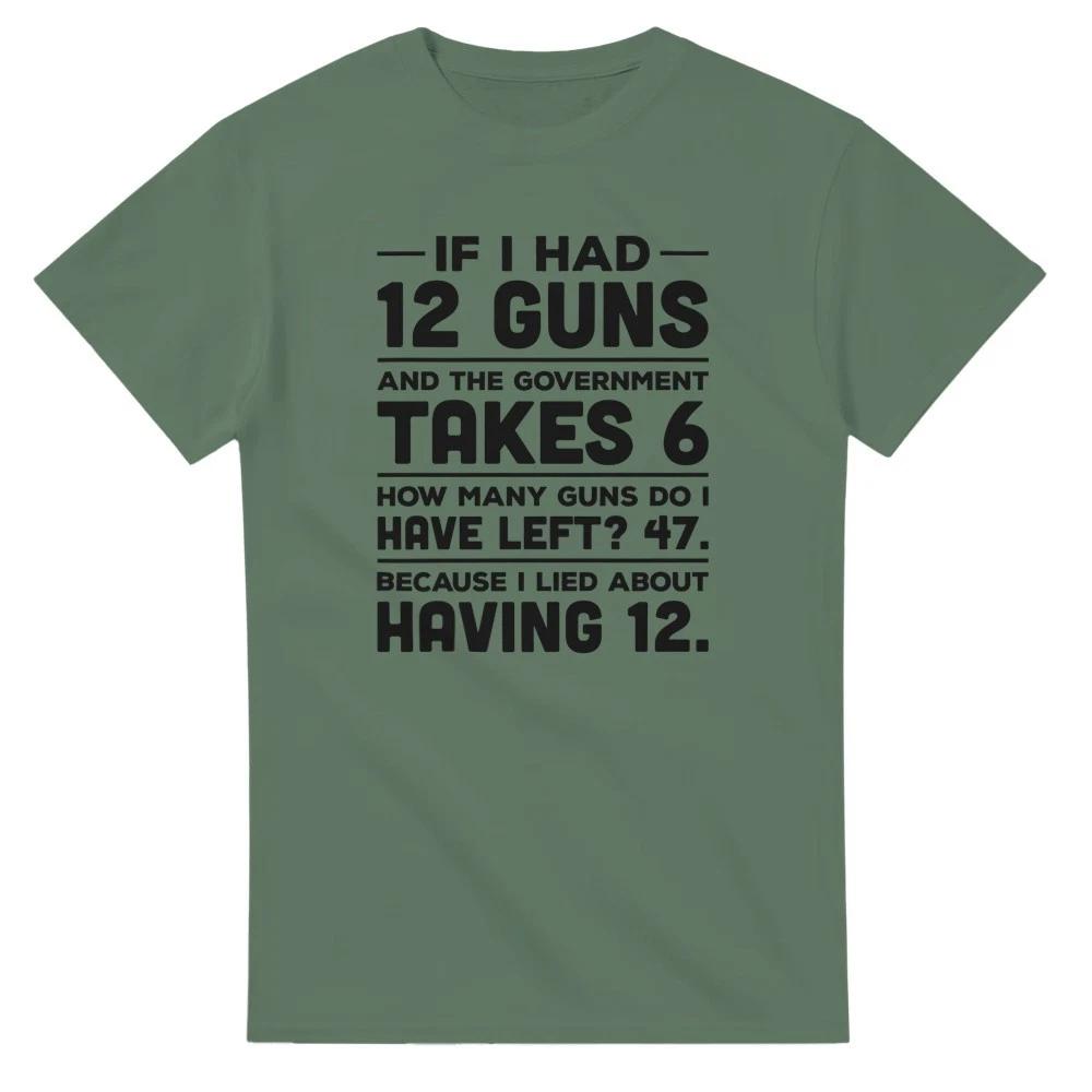 If I Had 12 Guns and the Government Takes 6 T-Shirt XXL