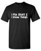 I Fix Stuff Sarcastic Humor Graphic Tee Gift For Men Novelty Funny T-Shirt