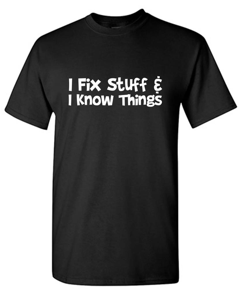 I Fix Stuff Sarcastic Humor Graphic Tee Gift For Men Novelty Funny T-Shirt