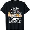 I Was Made To Save Animals - Animal Rescuer Vet Veterinarian T-Shirt
