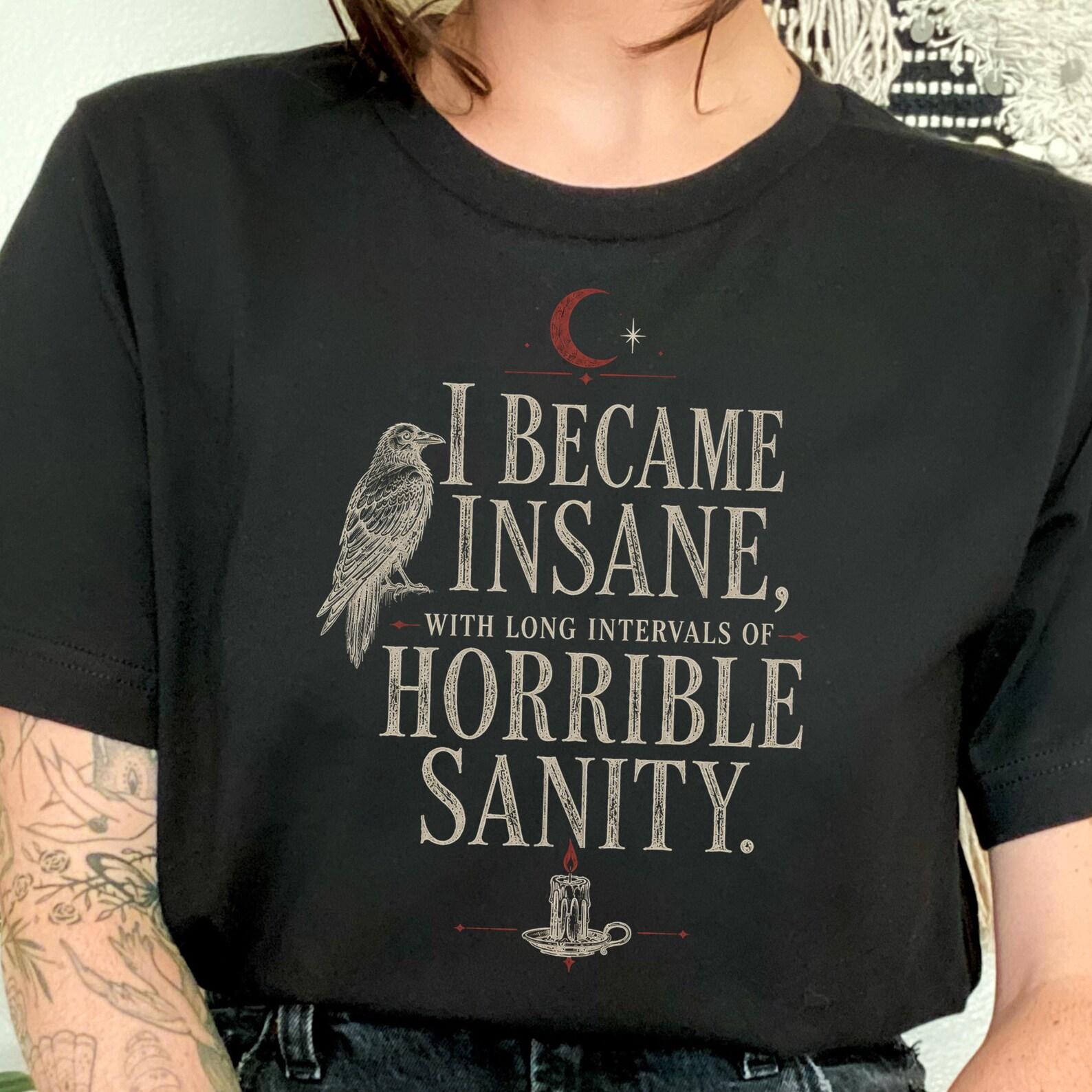 I Became Insane Shirt | Edgar Allan Poe Quote Tee Gothic Raven Dark Academia 3XL