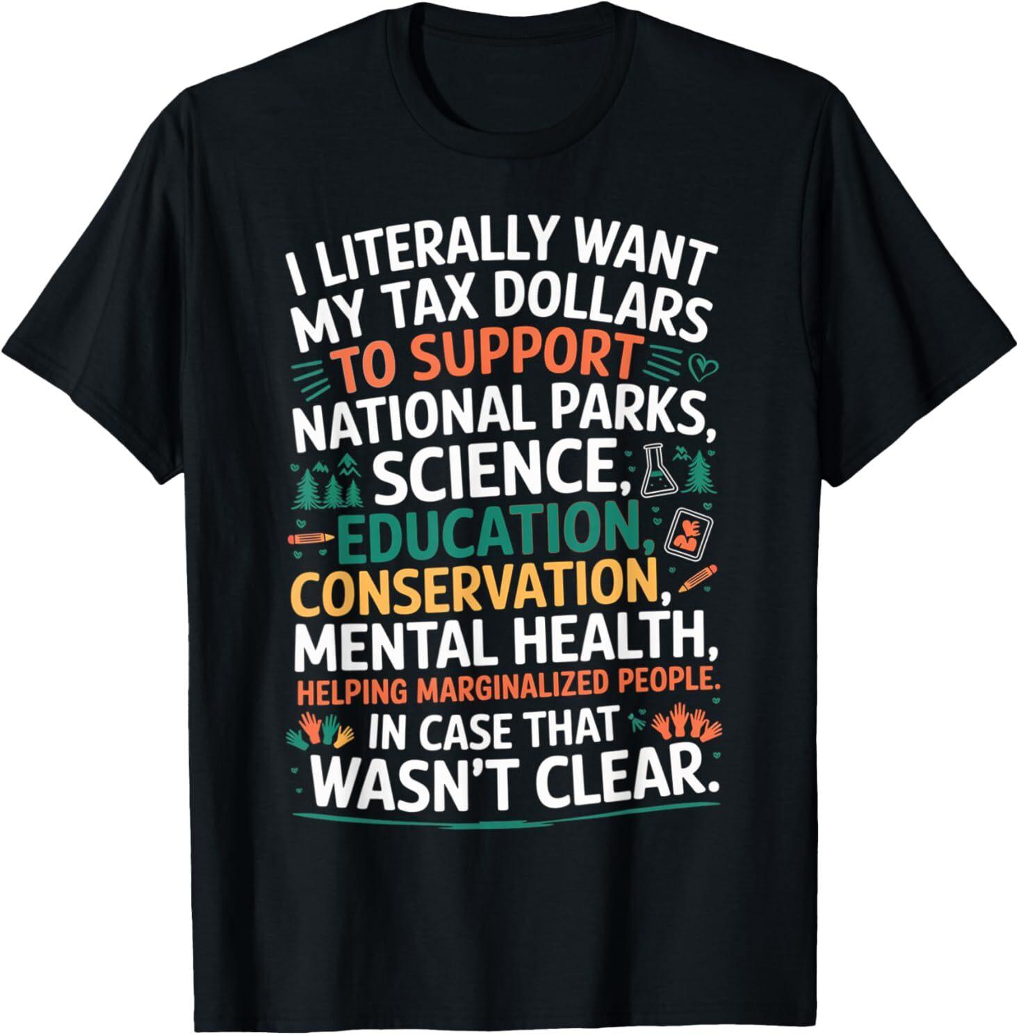 I Literally Want My Tax Dollars To Go To National Parks T-Shirt S