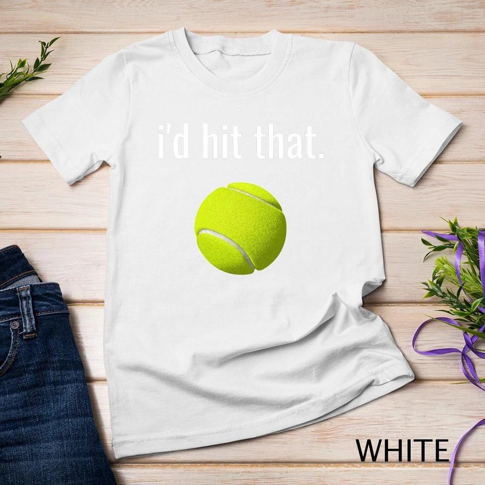 I d Hit That Tennis Shirt Funny Tennis Gift Unisex T-shirt 6 4XL