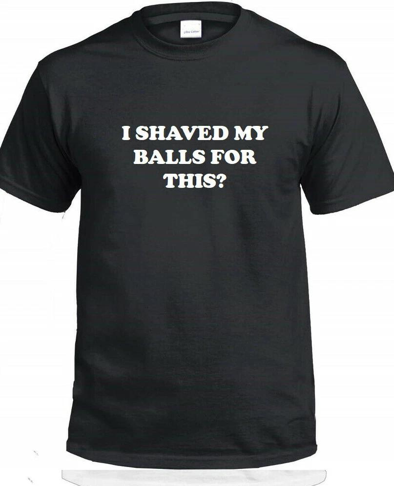 I Shaved My Balls For This Funny T-Shirt Vulgar Offensive Rude Funny Tee 2XL
