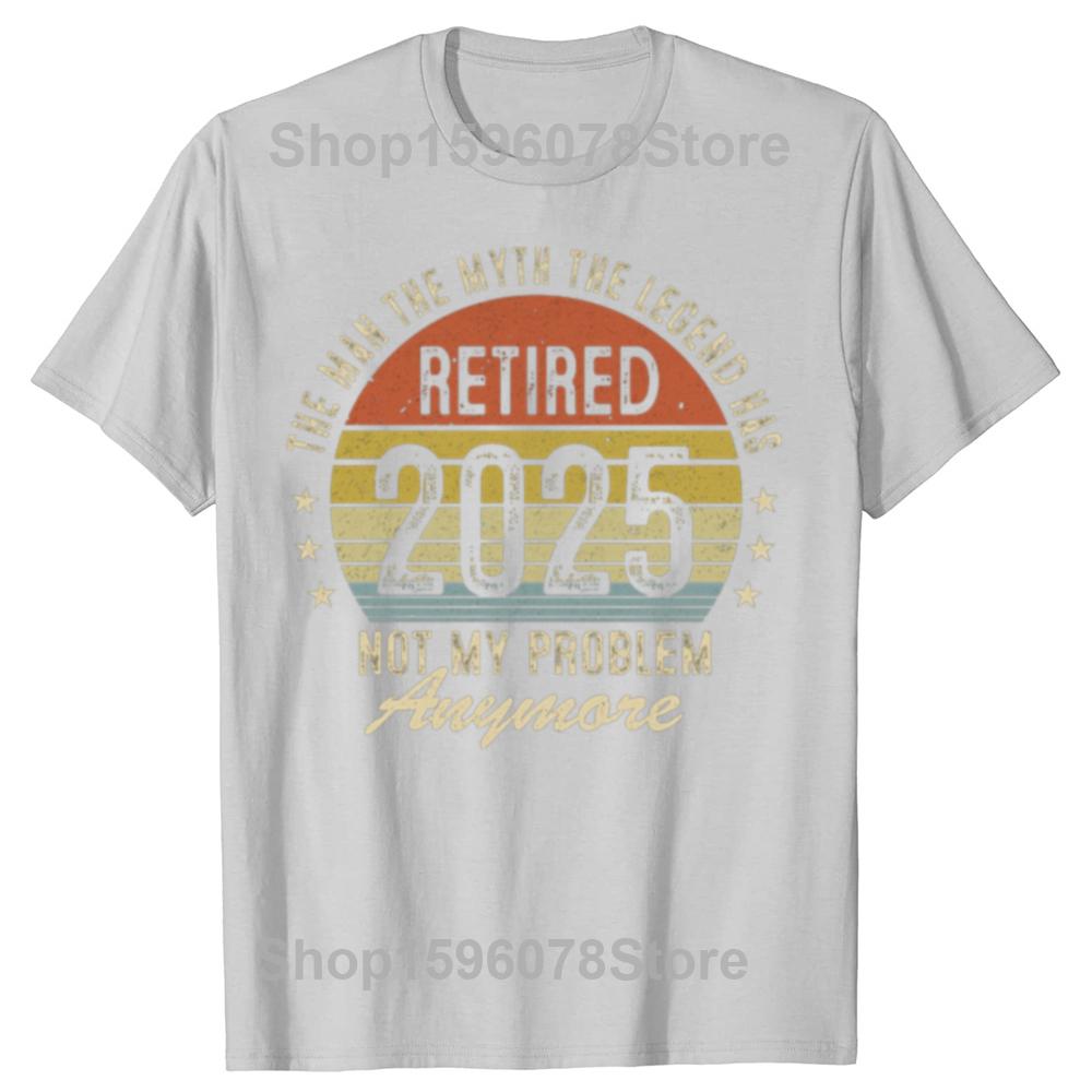 Funny Legend Has Retired 2025 Not My Problem Anymore Graphic T-shirts Men Fashion Casual Tshirt Cotton Loose Oversized T Shirt