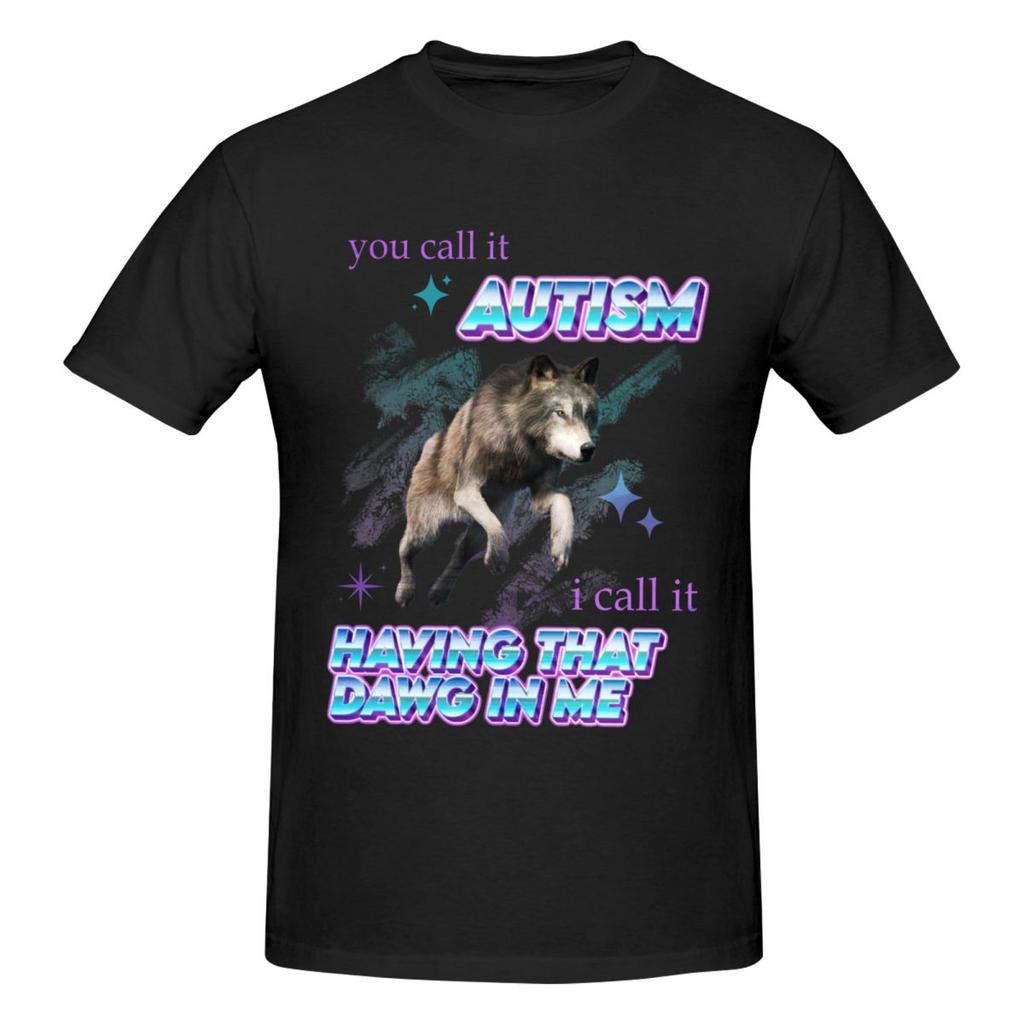 Unisex You Call It Autism I Call It Having That Dawg In Me T Shirt Vintage Plus Size Cotton Sleeve Tee Shirt