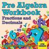 The Pre Algebra Workbook 6th Grade : Fractions and Decimals (Baby Professor Learning Books) Book