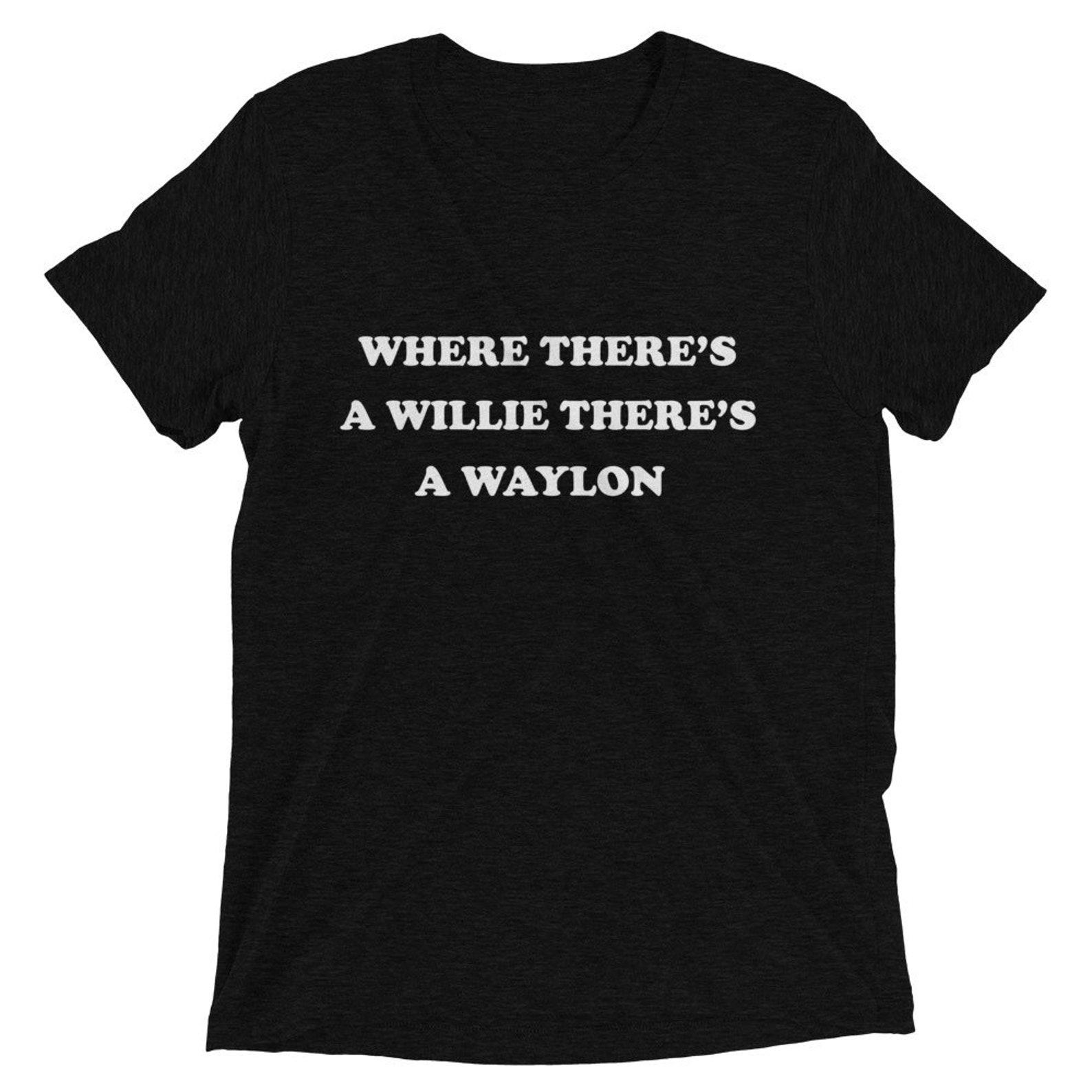 Where there’s a Willie there’s a Waylon, Outlaw T-Shirt, Texas, Country Music T-Shirt, Retro Country Music, Country Music Gift, Motivational S