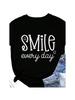 Smile Every Day Print  T Shirt Short Sleeve O Neck Loose  Tshirt Ladies Tee Shirt Tops Camisetas Mujer