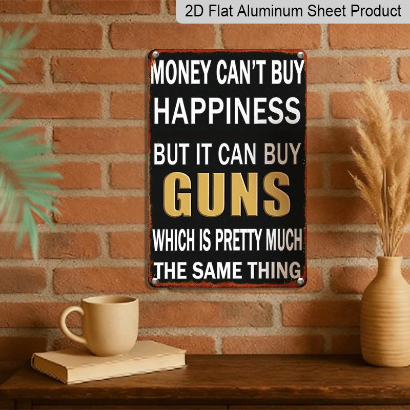 2D Flat, 1pc Funny Gun Rights Metal Sign - "Money Can't Buy Happiness But It Can Buy Guns" - Aluminium Wall Decor (11.8x7.87 Inch) - Black & Golden