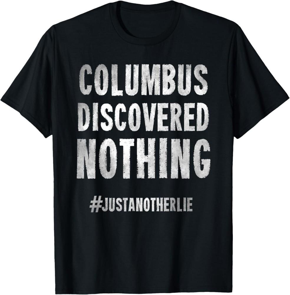 

Anti Columbus Day Discovered Nothing Indigenous Peoples Gift Unisex T-Shirt 4XL