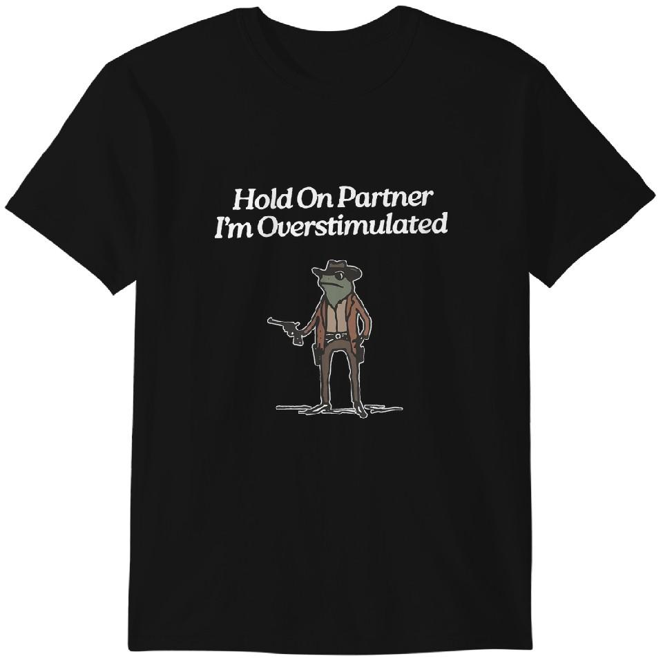 

Hold On Partner Im Overstimulated Shirt Comfort Colors Cowboy Frog T-Shirt Funny Meme Shirt With Trending Quotes In Vintage design Style 4XL