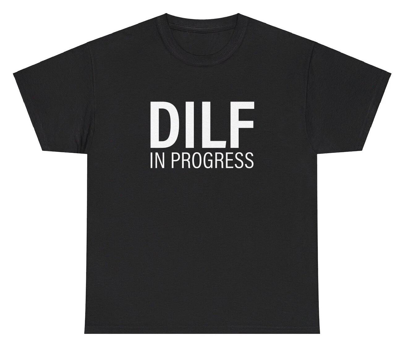 DILF In Progress TShirt Funny Inappropriate Gym Pump Cover Humor Silly Gen Z Tee S